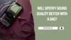 Will Spotify Sound Quality Better with a DAC