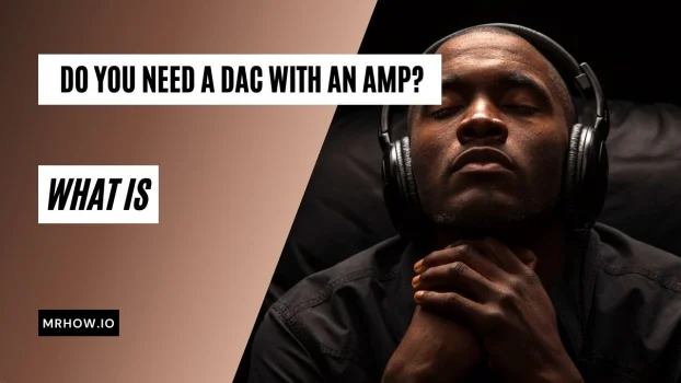 Do You Need A DAC With An Amp