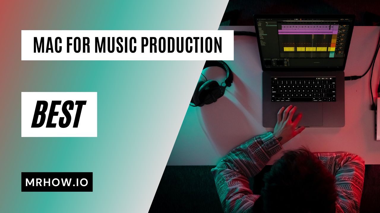 7 Best Macs For Music Production Buyer's Guide 2024