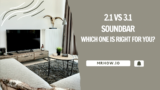 2.1 vs 3.1 Soundbar: Which One Is Right for You?