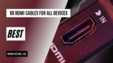 Best 8K HDMI Cables For All Your Devices