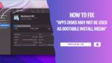 How to Fix “APFS Disks May Not Be Used As Bootable…”
