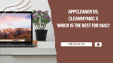 AppCleaner vs. CleanMyMac X: Which Is The Best For Mac?