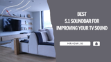 Best 5.1 Soundbar For Improving Your TV Sound
