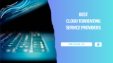 Top 11 Best Cloud Torrenting Service Providers