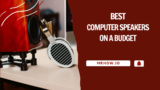 Best Computer Speakers On a Budget: 12 Affordable Options