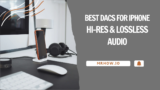 10 Best DACs for iPhone: Hi-Res & Lossless Audio