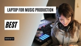 Top 10 Best Laptop For Music Production