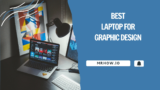 Best Laptops For Graphic Design – Our Top 5 Picks