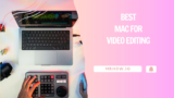 Best Mac For Video Editing – Our 7 Top Picks