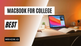 Best Macbook For College and My Recommendations
