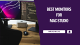 Best Monitors For Mac Studio – Our Top 8 Picks