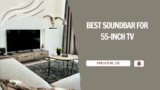 Best Soundbar For 55 Inch TV | Our Top 6 Picks