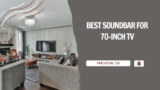 Best SoundBar For 70-Inch TV: Our Top 5 Picks