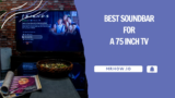 Best Soundbar For A 75 Inch TV: Our Top 7 Picks