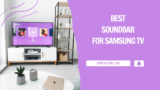Best Soundbars For Samsung TV – Top 8 Picks