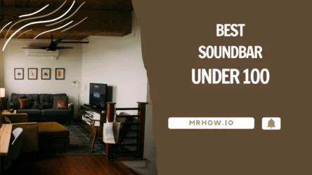 Best Soundbar Under $100 – Our Top 8 Picks