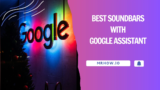 Top 9 Best Soundbars With Google Assistant