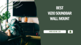 Best Vizio Soundbar Wall Mount: Our Top 7 Picks