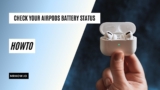 How to Check Your AirPods Battery Status in 1 Minute