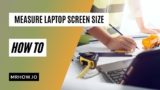 How To Measure Laptop Screen Size? An Easy And Efficient Method