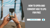 How To Open and Convert HEIC To JPG For Free