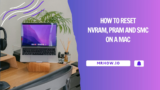 How To Reset NVRAM, PRAM and SMC on a Mac