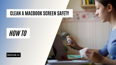 How to Clean Your MacBook Screen (A Comprehensive Guide)