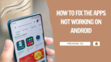 How to Fix The Apps Not Working on Android