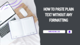 How to Paste Plain Text Without Any Formatting