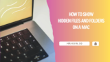 How to Show Hidden Files and Folders on a Mac