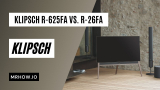 Klipsch R-625FA Vs. R-26FA: Which Is The Best Speaker For You? 