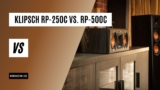 Klipsch RP-250C vs. RP-500C: Which Is The Better Speaker? 