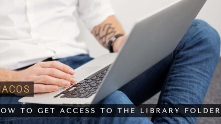 How to Get Access to The Hidden Library Folder on Your Mac