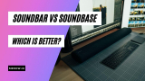 Soundbar Vs Soundbase: Which Speaker Brings Better Sound Experience? 