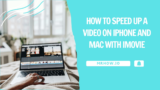 How to Speed Up a Video on iPhone and Mac with iMovie