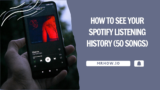 How To See Your Spotify Listening History (50 Songs)