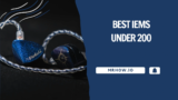 The Best IEMs Under 200 – Our Top 7 Picks