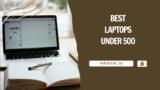 Top 7 Best Laptop Under 500 For Students & Travellers