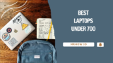 The Best Laptop Under $700 – Our 7 Favorites