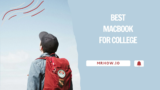 The Best Macbook For College – Our Top 4 Picks