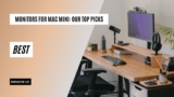 Best Monitors For Mac Mini: Our Top 10 Picks