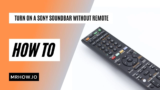 Sony Soundbar Turn On Without Remote (3 Simple And Effective Methods)