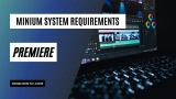 Adobe Premiere Pro System Requirements and Recommended