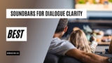 Top 9 Best Soundbars For Dialogue Clarity