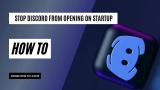 3 Ways to Stop Discord From Opening On Startup