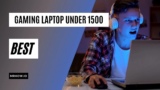 Top 12 Best Gaming Laptops Under 1500: Buyer’s Guide