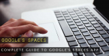 Your Complete Guide to Google’s Spaces App