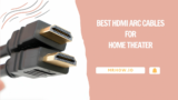 Top 8 Best HDMI ARC Cables For Home Theater