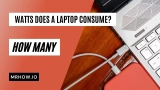 How Many Watts Does A Laptop Use/Laptop Consume? 